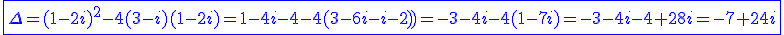 3$\blue \fbox{\Delta=(1-2i)^2-4(3-i)(1-2i)=1-4i-4-4(3-6i-i-2))=-3-4i-4(1-7i)=-3-4i-4+28i=-7+24i